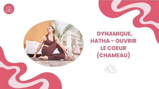 22. Dynamique, Hatha - Ouvrir le coeur (Chameau) avec Maryse Lehoux